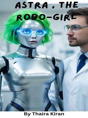cover image of Astra, the Robo-Girl
